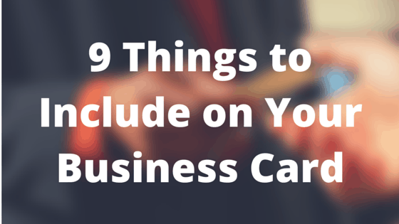 9 Things to Include on Your Business Card